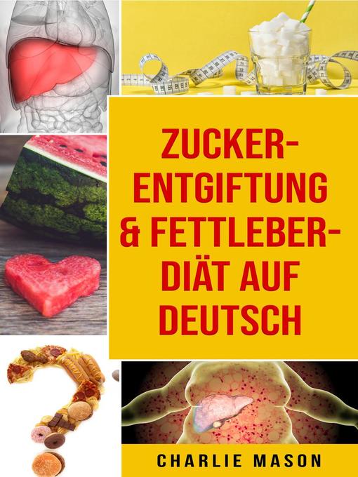 Title details for Zucker-Entgiftung & Fettleber-Diät Auf Deutsch by Charlie Mason - Available